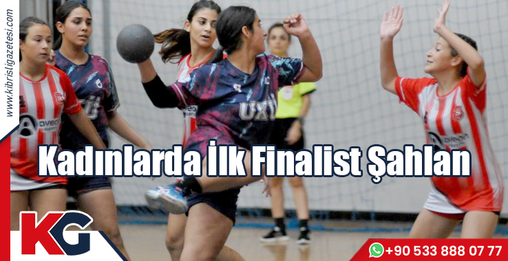 Kadınlarda Ilk Finalist Şahlan