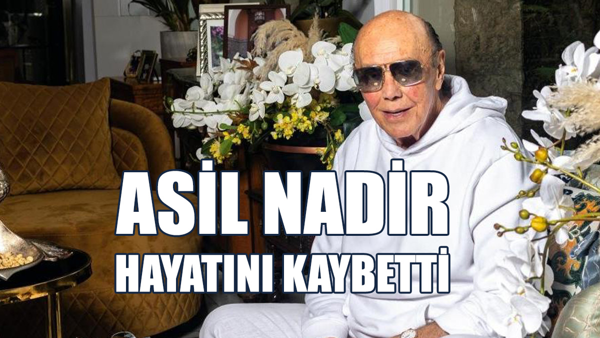 Asil Nadir Hayatını Kaybetti