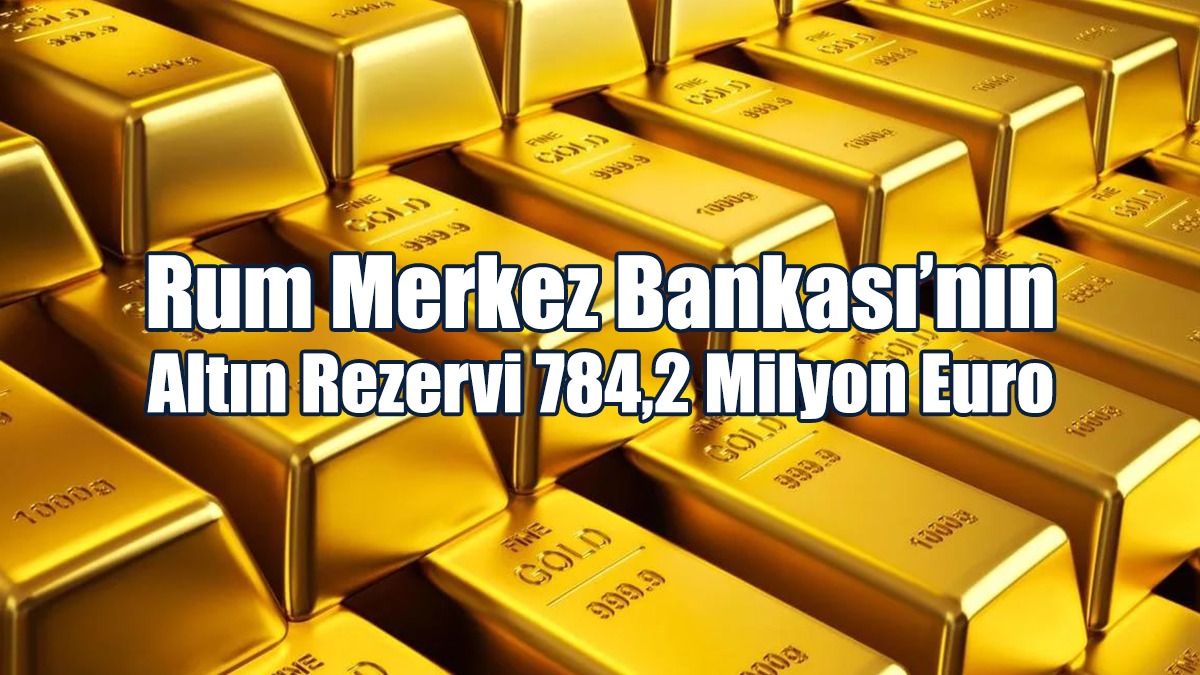 Rum Merkez Bankası’nın Altın Rezervi 784,2 Milyon Euro