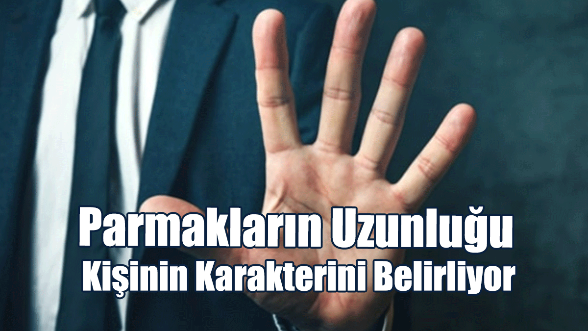 Araştırma: Parmakların Uzunluğu Kişinin Karakterini Belirliyor