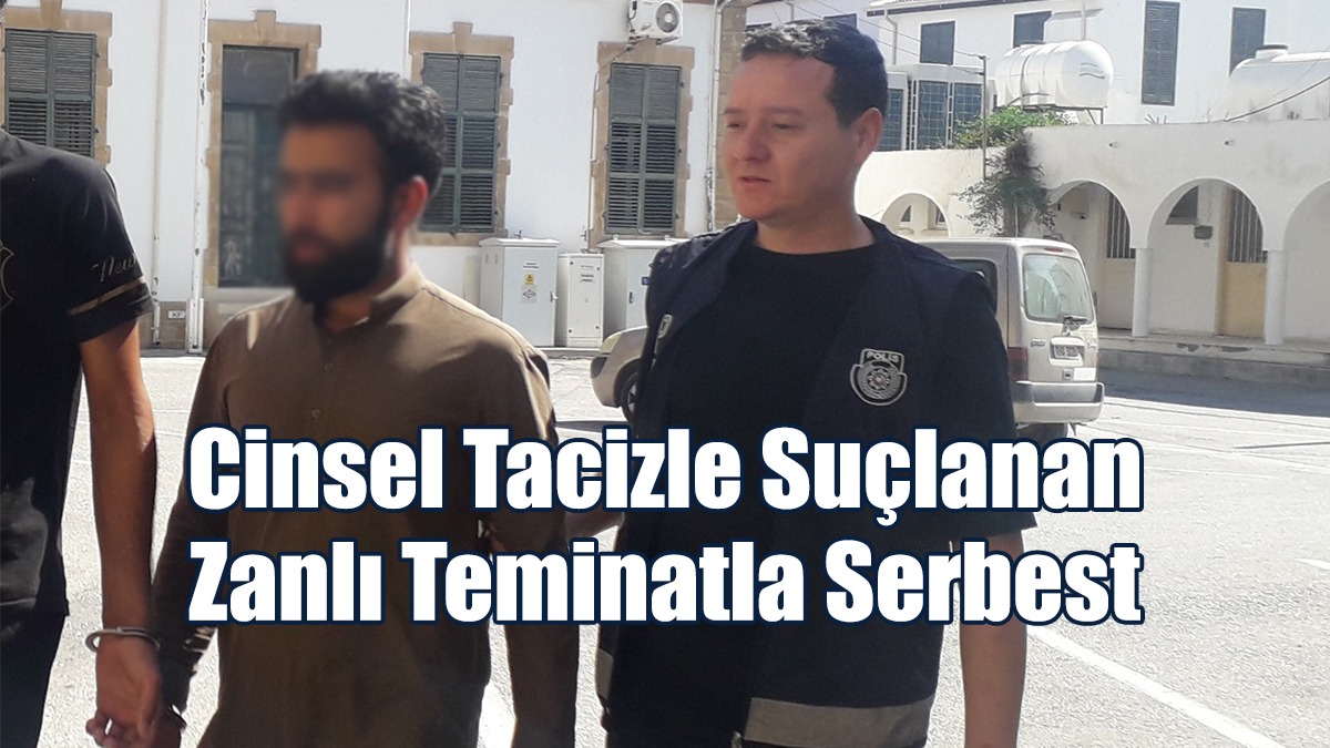 Cinsel Tacizle Suçlanan Zanlı Teminatla Serbest
