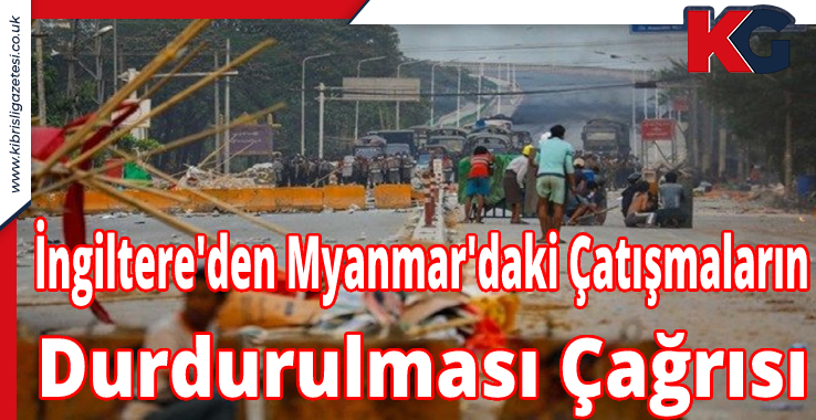 İngiltere'den Myanmar'daki Çatışmaların Durdurulması Çağrısı