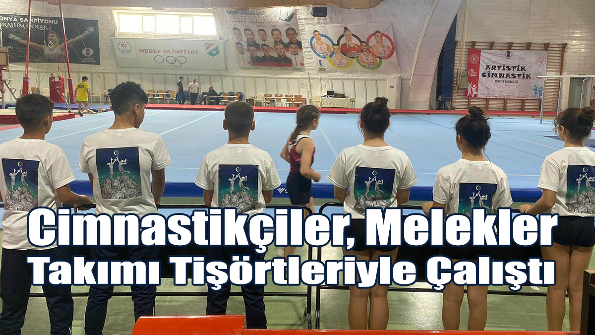 Cimnastikçiler, Melekler Takımı Tişörtleriyle Çalıştı