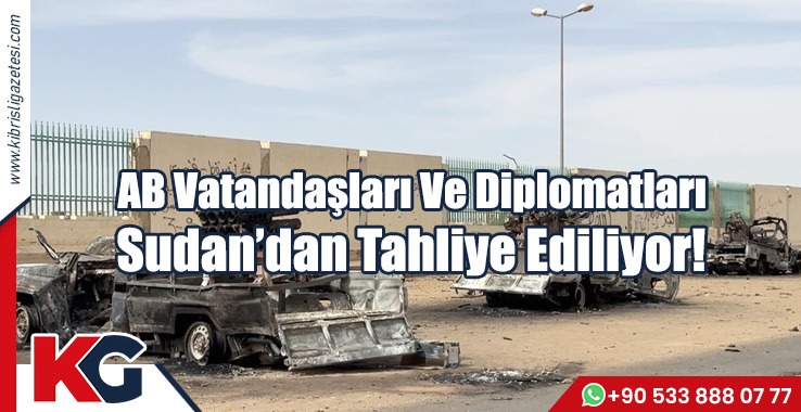 AB Vatandaşları Ve Diplomatları Sudan’dan Tahliye Ediliyor!