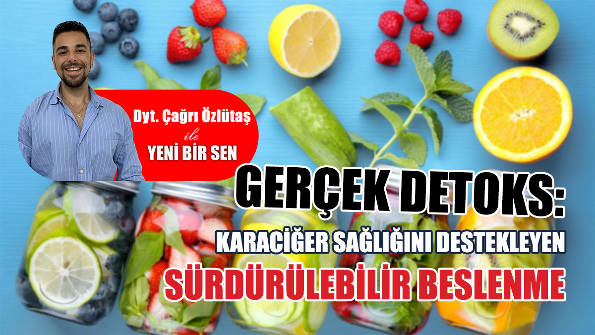 Gerçek Detoks: Karaciğer Sağlığını Destekleyen Sürdürülebilir Beslenme...