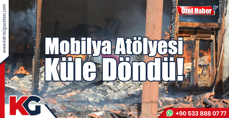 Mobilya Atölyesi Küle Döndü!