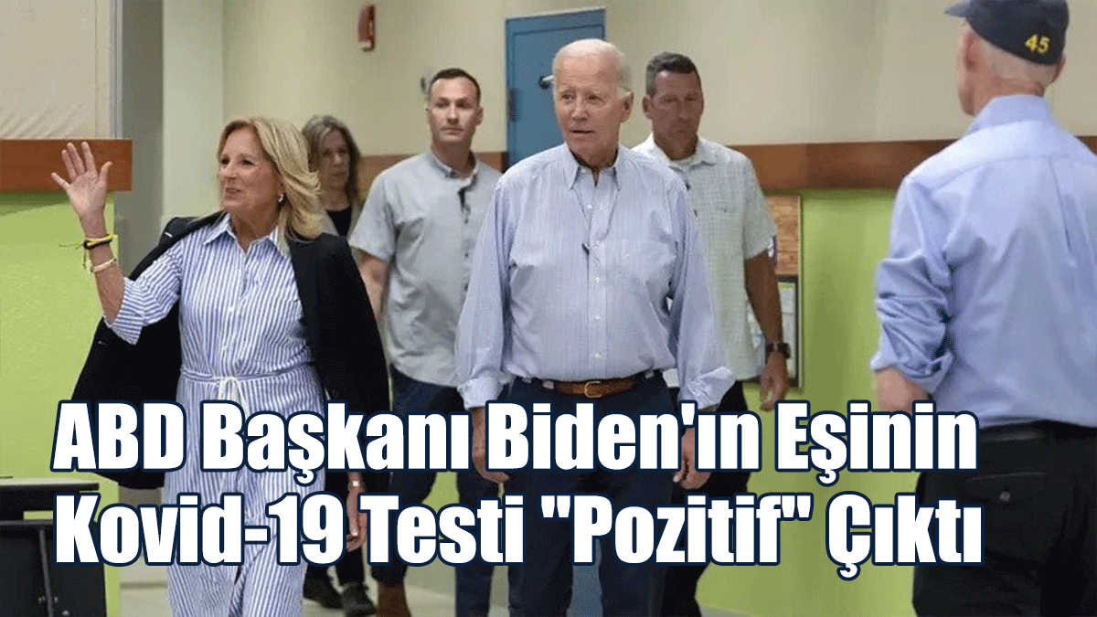 ABD Başkanı Biden'ın Eşinin Kovid-19 Testi "Pozitif" Çıktı