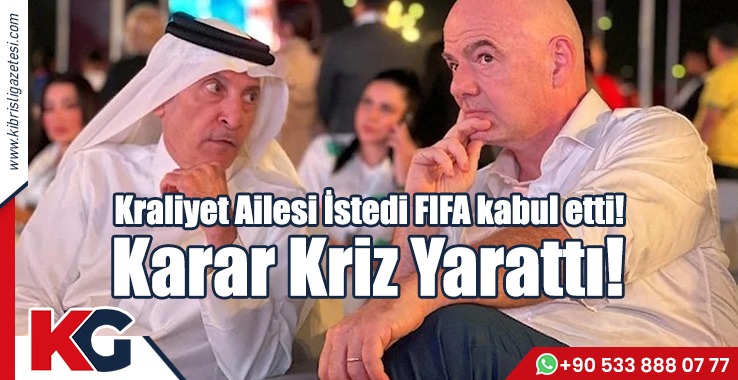Kraliyet Ailesi İstedi FIFA kabul etti! Karar Kriz Yarattı!