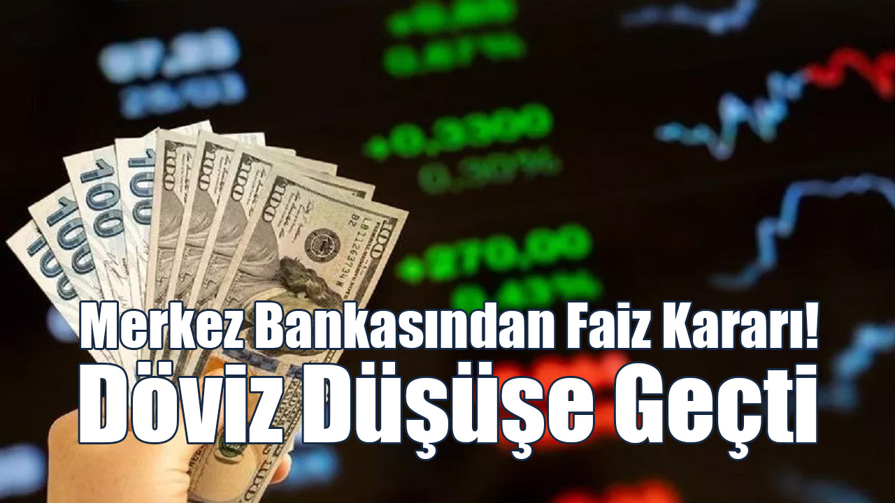Merkez Bankasından Faiz Kararı! Dolar Düşüşe Geçti