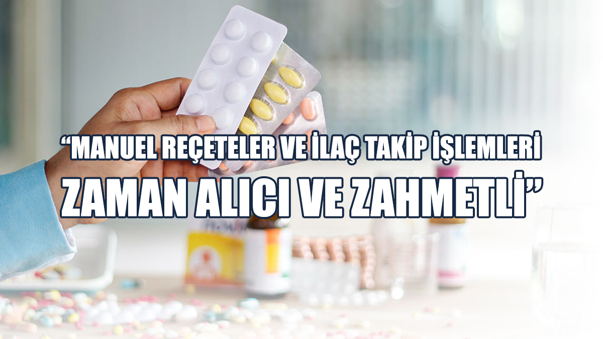 “E-Reçete ve İlaç Takip Sistemi İvedi Şekilde Hayata Geçirilmeli”