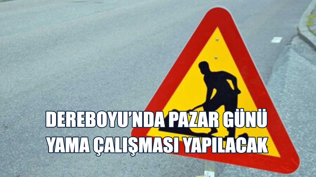 Dereboyu’nda Pazar Günü Yama Çalışması Yapılacak