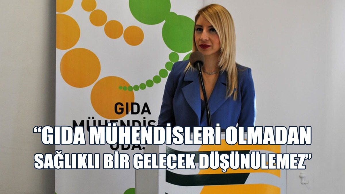 “Yeterli Sayıda Ve Nitelikli Gıda Mühendisi İstihdam Edilmeli”