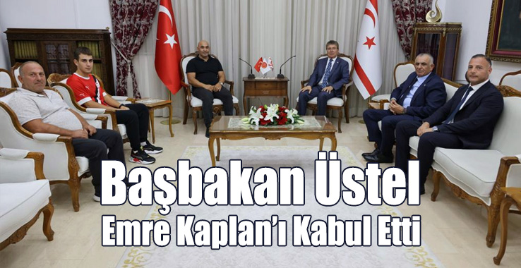 Başbakan Üstel Emre Kaplan’ı Kabul Etti