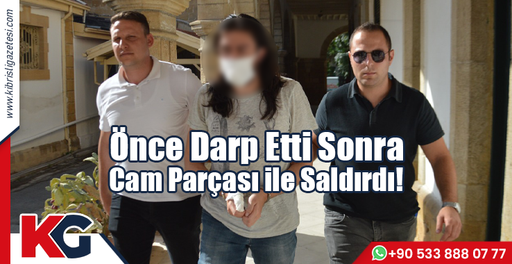 Önce Darp Etti, Sonra Cam Parçası ile Saldırdı!