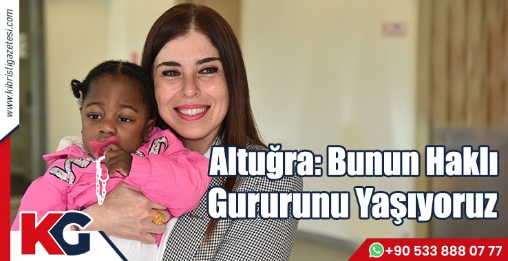 Altuğra: Bunun Haklı Gururunu Yaşıyoruz