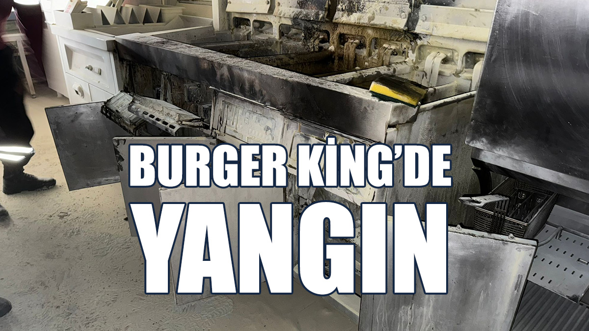 Burger King’de Yangın