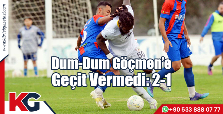 Dum-Dum Göçmen’e Geçit Vermedi: 2-1
