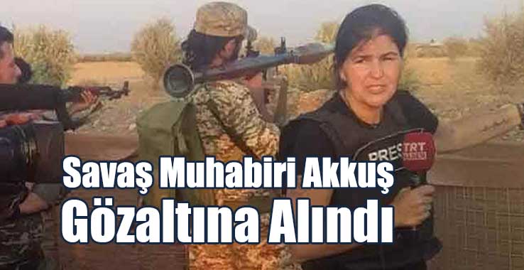 Savaş Muhabiri  Elif Akkuş Gözaltına Alındı