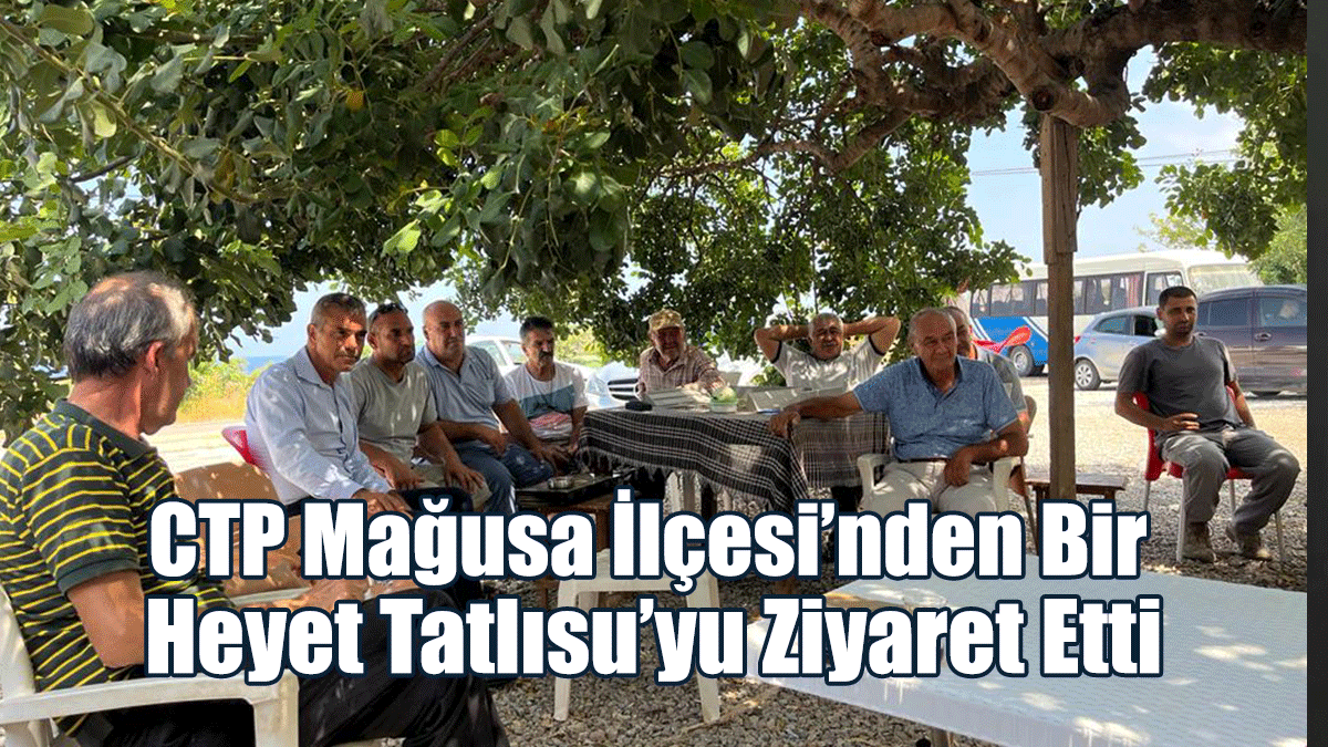 CTP Mağusa İlçesi’nden Bir Heyet Tatlısu’yu Ziyaret Etti