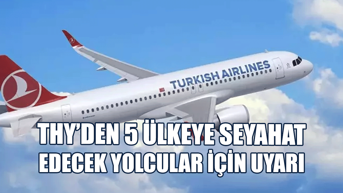 THY’den 5 Ülkeye Seyahat Edecek Yolcular İçin Uyarı