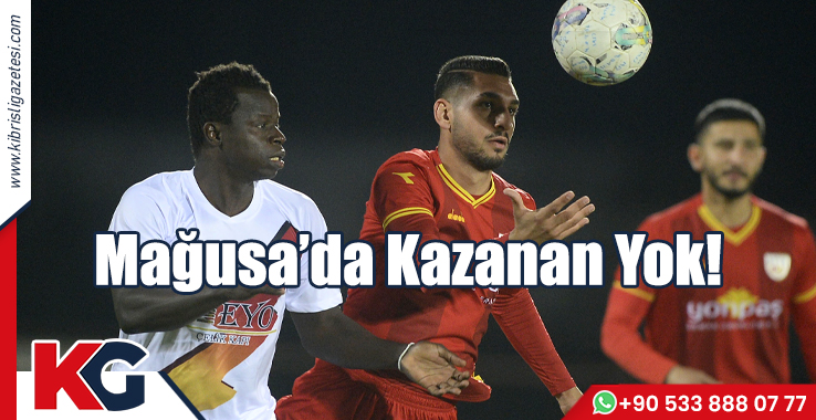 Mağusa’da Kazanan Yok!