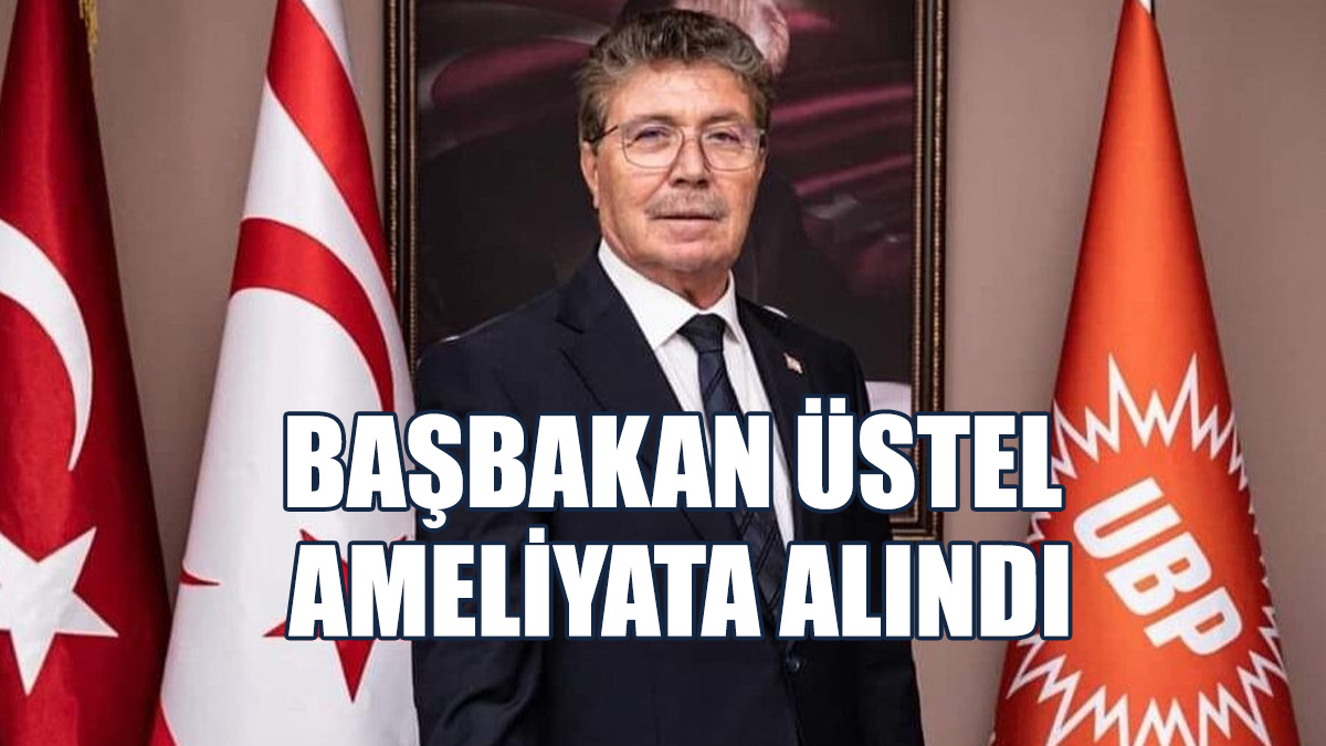 Başbakan Ünal Üstel Ameliyata Alındı