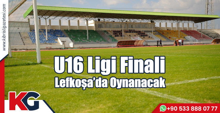 U16 Ligi Finali Lefkoşa’da Oynanacak
