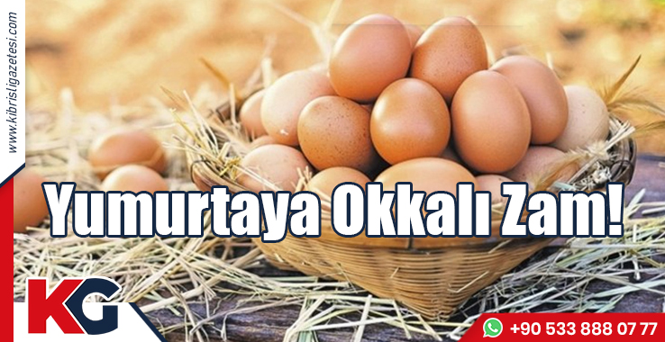 Yumurtaya Okkalı Zam!