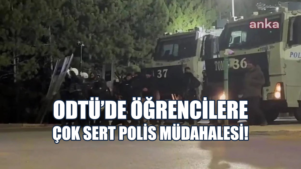 ODTÜ’de Öğrencilere Çok Sert Polis Müdahalesi!