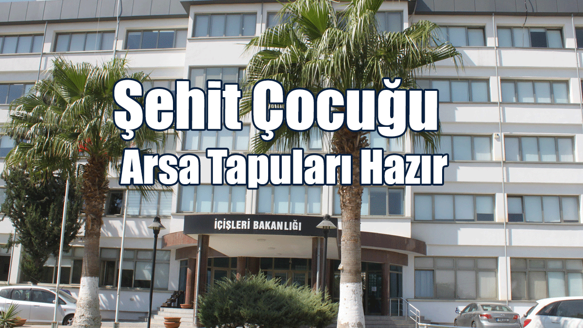 İçişleri Bakanlığı, Şehit Çocuğu Arsa Tapularının Hazır Olduğunu Duyurdu