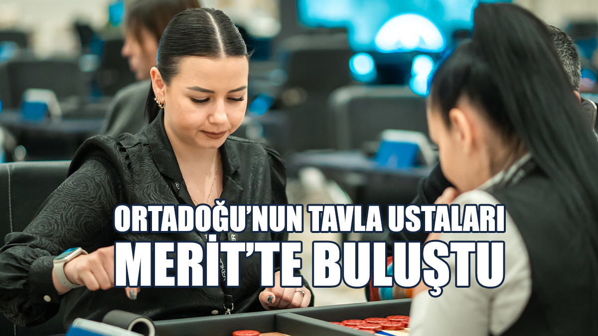 Ortadoğu’nun Tavla Ustaları Merit’te Buluştu