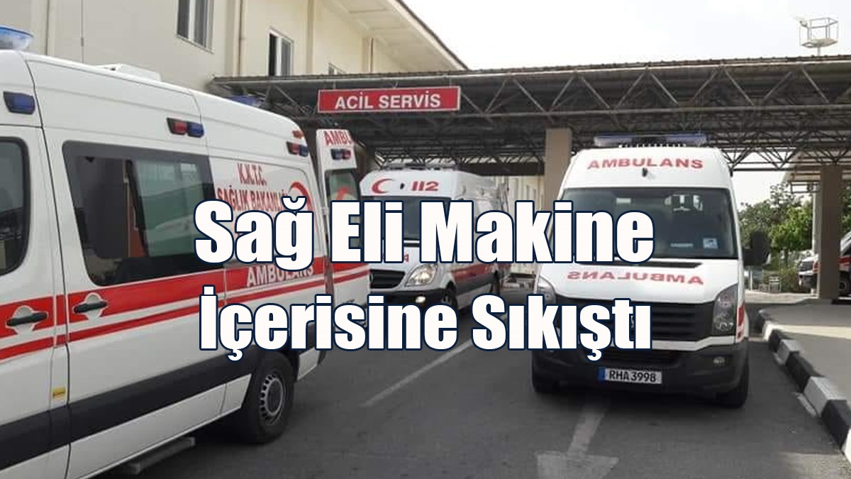 Sağ Eli Makine İçerisine Sıkıştı