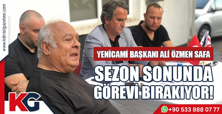 Yenicami Başkanı Ali Özmen Safa Sezon Sonunda Görevi Bırakıyor!