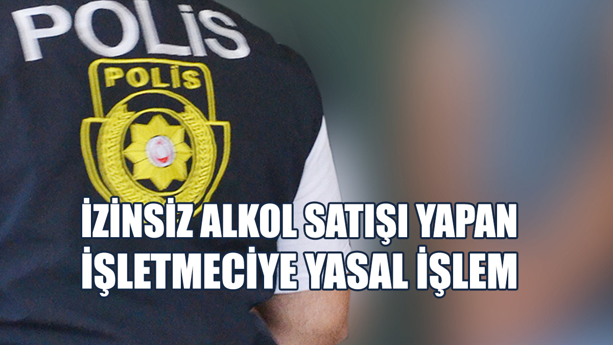 Yetkili Makamlardan İzinsiz Alkol Satışı Yaptı
