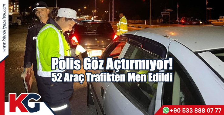 Polis Göz Açtırmıyor! 52 Araç Trafikten Men Edildi