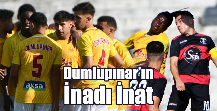 Dumlupınar’ın İnadı İnat!