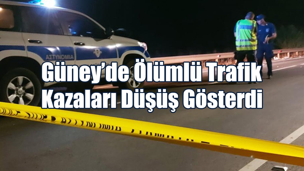 Güney’de Ölümlü Trafik Kazaları Düşüş Gösterdi
