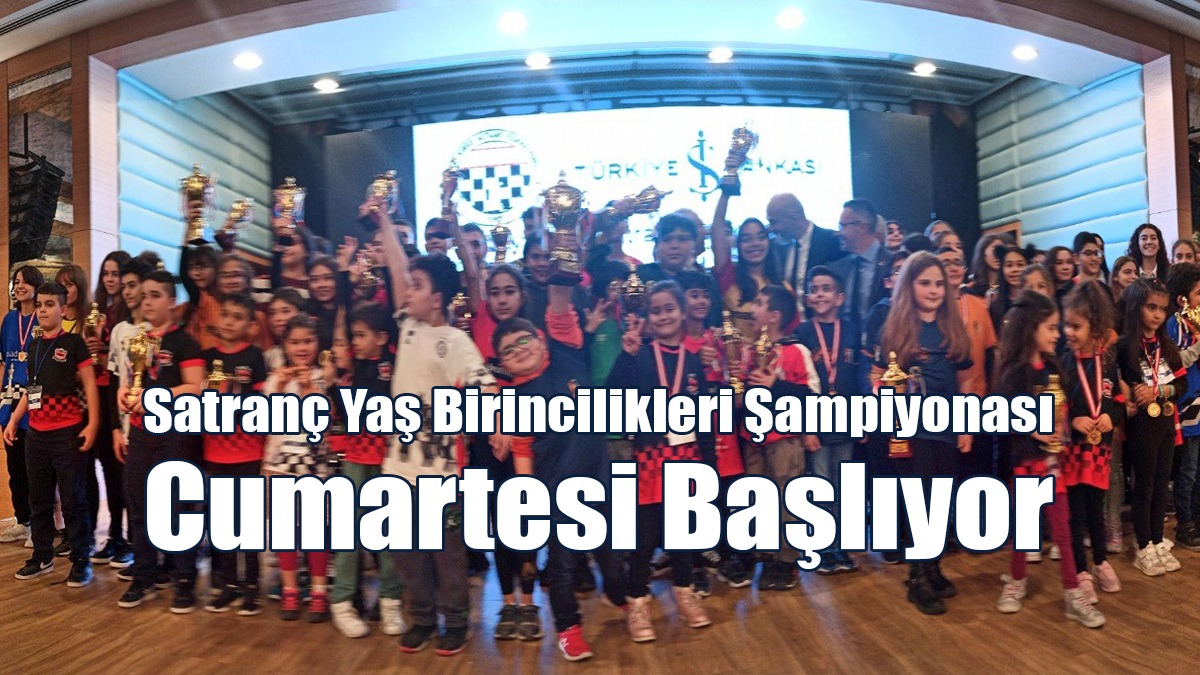 Satranç Yaş Birincilikleri Şampiyonası Cumartesi Başlıyor