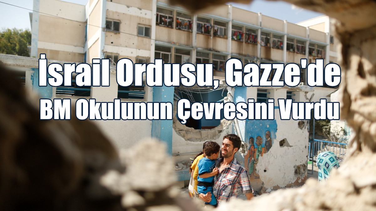 İsrail Ordusu, Gazze'de Bm Okulunun Çevresini Vurdu