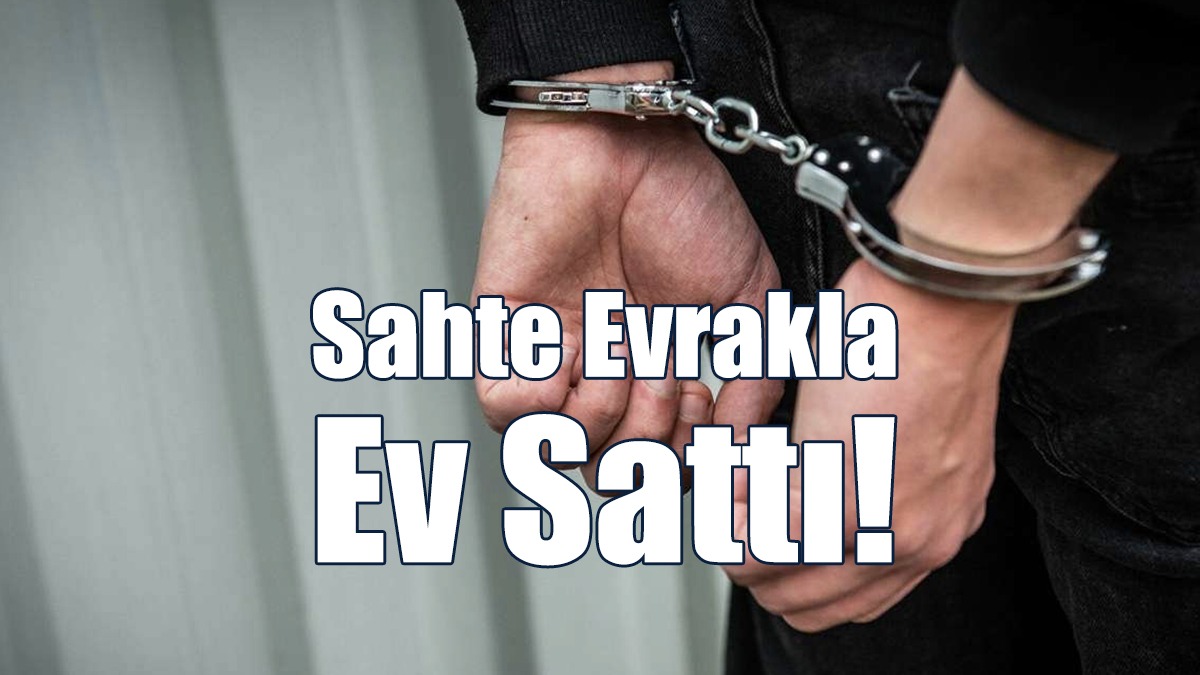 Sahte Evrakla Ev Sattı!