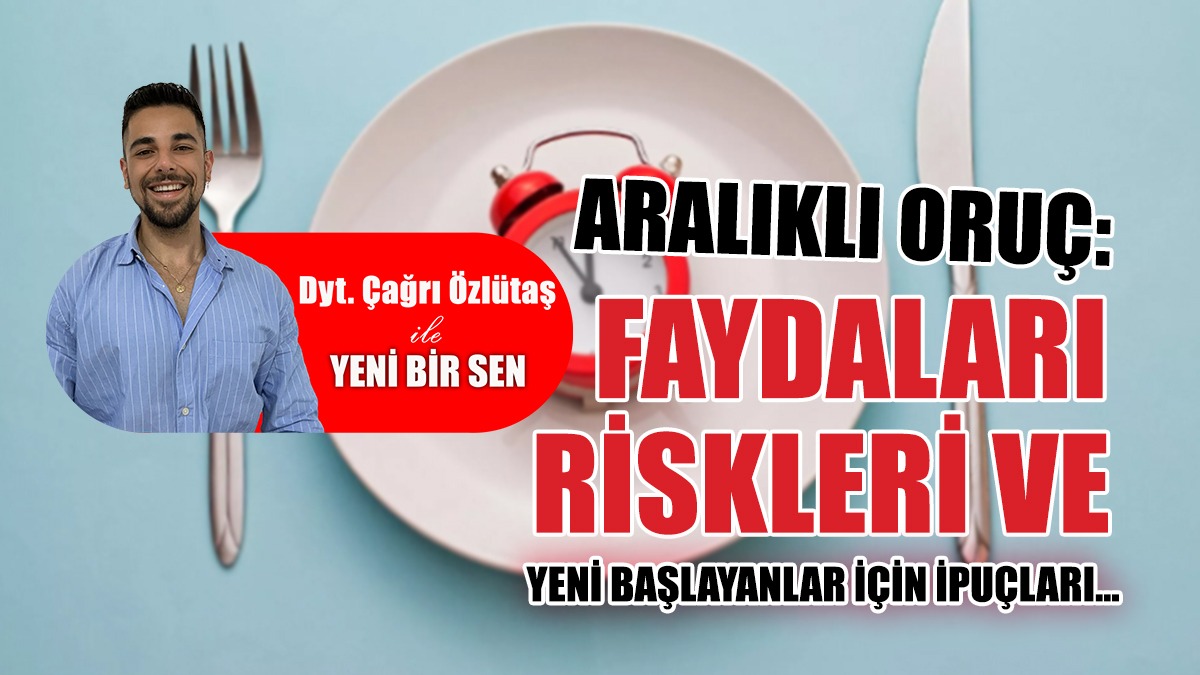 Aralıklı Oruç: Faydaları, Riskleri ve İpuçları…