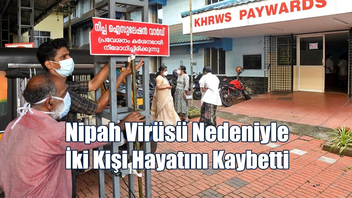 Nipah Virüsü Nedeniyle İki Kişi Hayatını Kaybetti