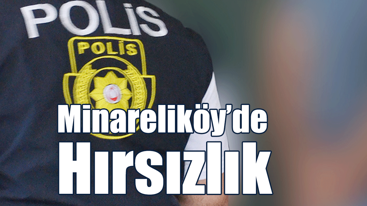 Minareliköy’de Hırsızlık