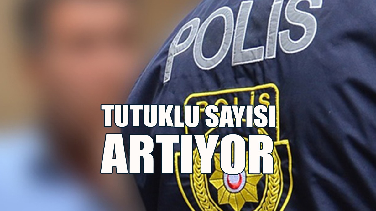 Tutuklu Sayısı Artıyor