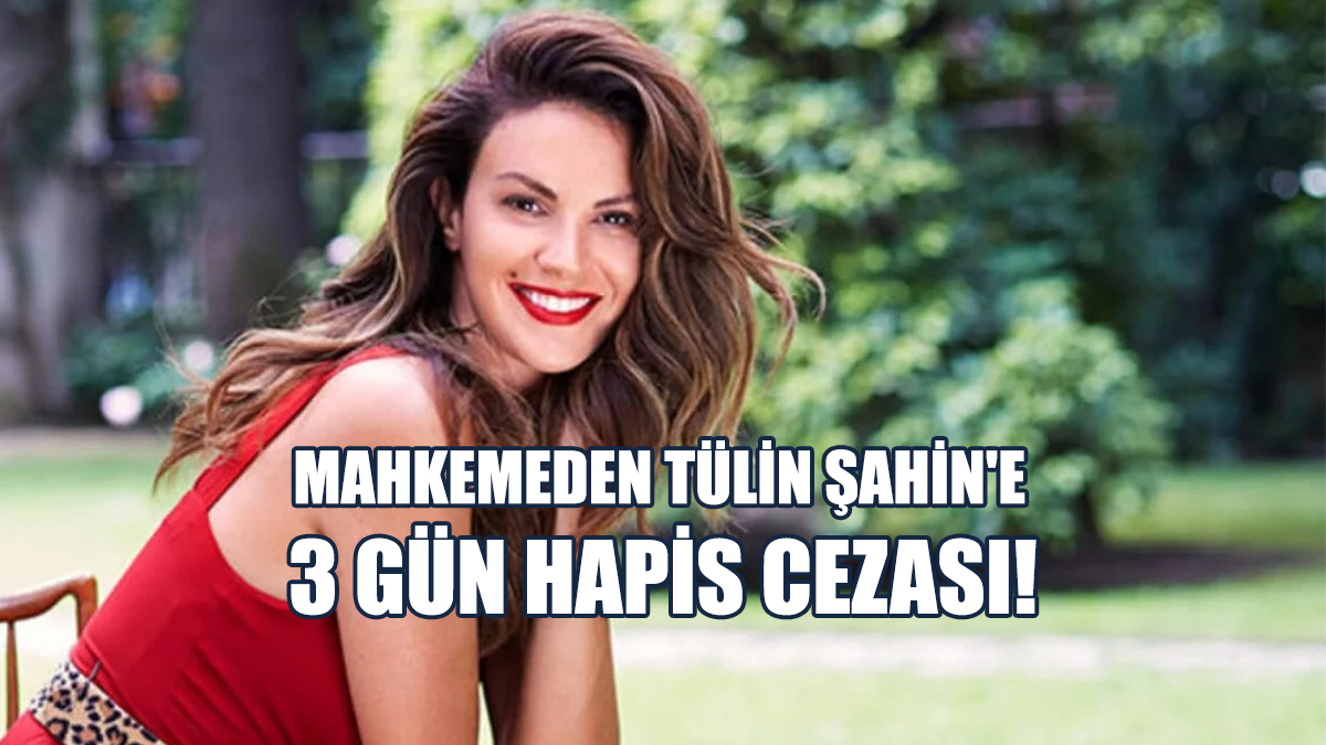 Mahkemeden Tülin Şahin'e 3 Gün Hapis Cezası!