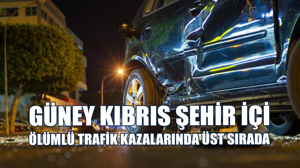 Güney Kıbrıs Şehir İçi Ölümlü Trafik Kazalarında Üst Sırada