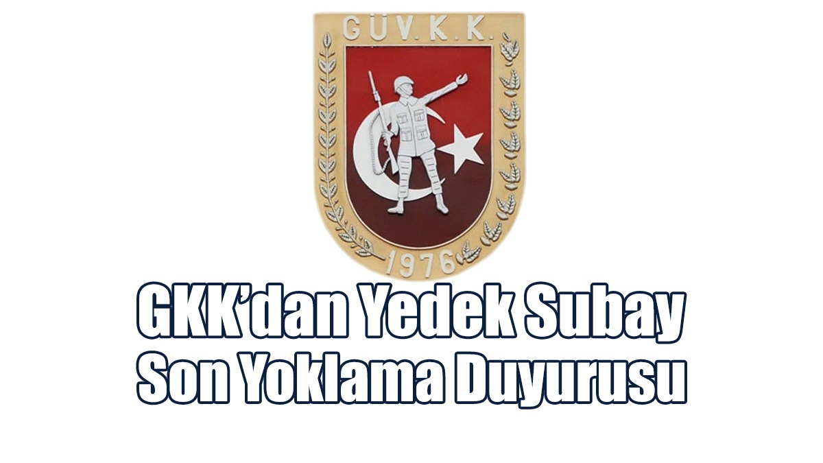 GKK’dan Yedek Subay Son Yoklama Duyurusu