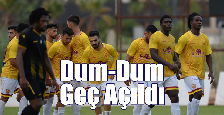 Dum-Dum Geç Açıldı!