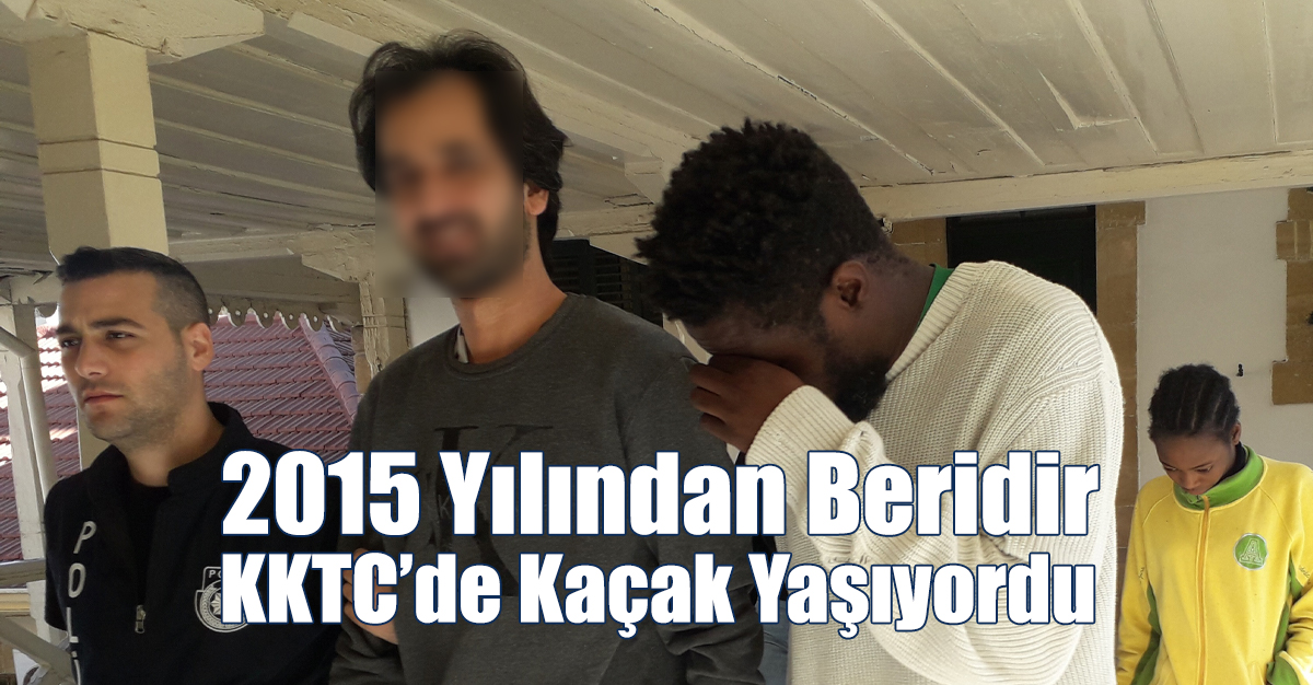 2015 Yılından Beridir KKTC’de Kaçak Yaşıyordu!