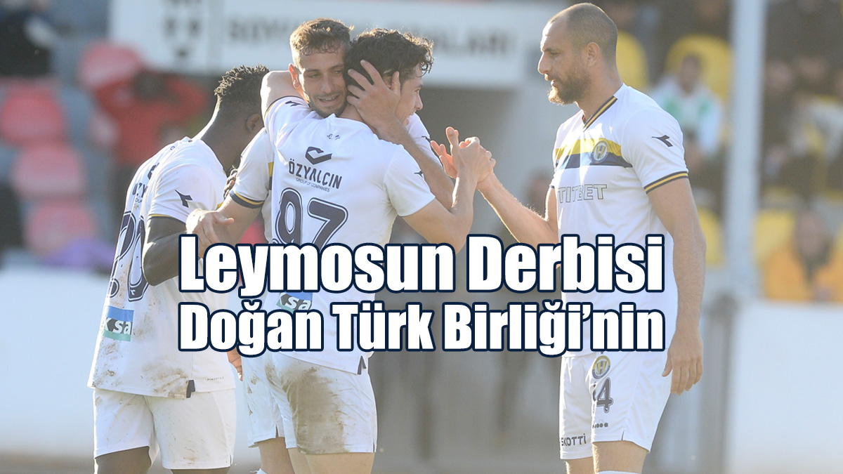 Leymosun Derbisi Doğan Türk Birliği’nin